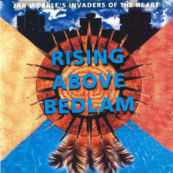 Rising Above Bedlam by Jah Wobble’s Invaders Of The Heart